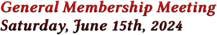 General Membership Meeting Saturday, June 15th, 2024