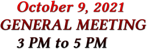 October 9, 2021 GENERAL MEETING 3 PM to 5 PM