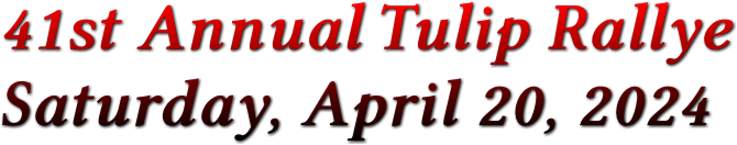 41st Annual Tulip Rallye Saturday, April 20, 2024