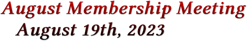 August Membership Meeting August 19th, 2023