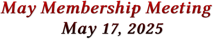 May Membership Meeting May 17, 2025 May Membership Meeting May 17, 2025